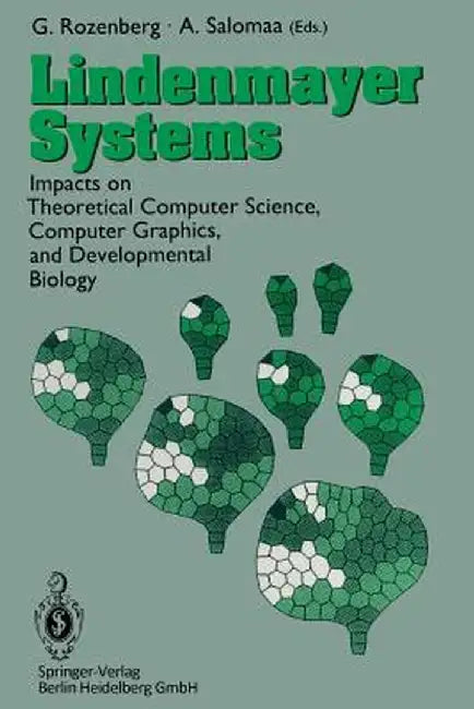 Lindenmayer Systems: Impacts on Theoretical Computer Science, Computer Graphics, and Developmental Biology by Grzegorz Rozenberg