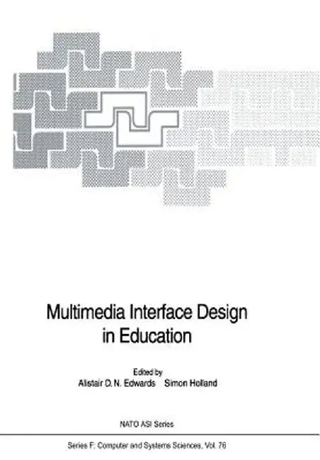 Multimedia Interface Design in Education by Alistair D. N. Edwards
