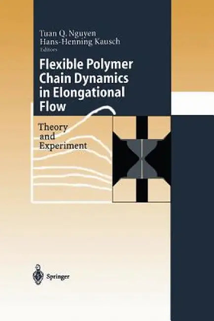Flexible Polymer Chains in Elongational Flow: Theory and Experiment by Tuan Q. Nguyen