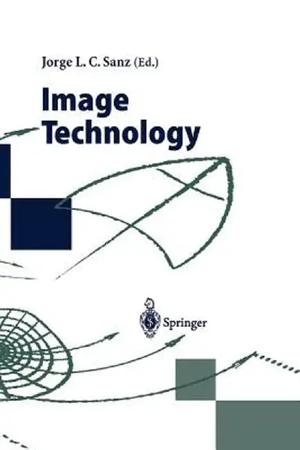 Image Technology: Advances in Image Processing, Multimedia and Machine Vision by Jorge L. C. Sanz