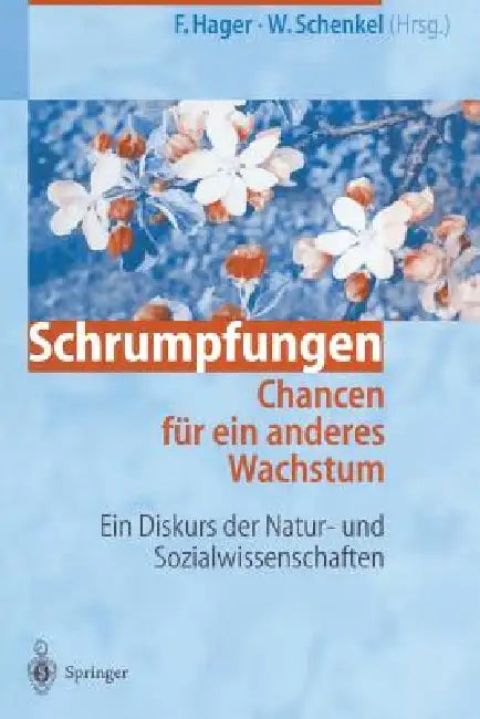 Schrumpfungen. Chancen Für Ein Anderes Wachstum: Ein Diskurs Der Natur- Und Sozialwissenschaften by Frithjof Hager, Werner Schenkel
