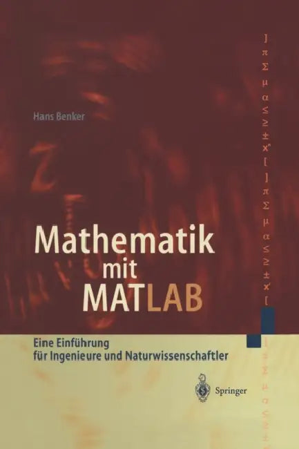 Mathematik Mit MATLAB: Eine Einführung Für Ingenieure Und Naturwissenschaftler by Hans Benker