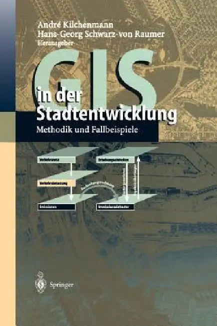 GIS in Der Stadtentwicklung: Methodik Und Fallbeispiele by Andre Kilchenmann, Hans-Georg Schwarz-Von Raumer