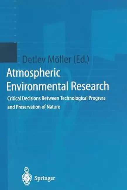 Atmospheric Environmental Research: Critical Decisions Between Technological Progress and Preservation of Nature by Detlev Möller