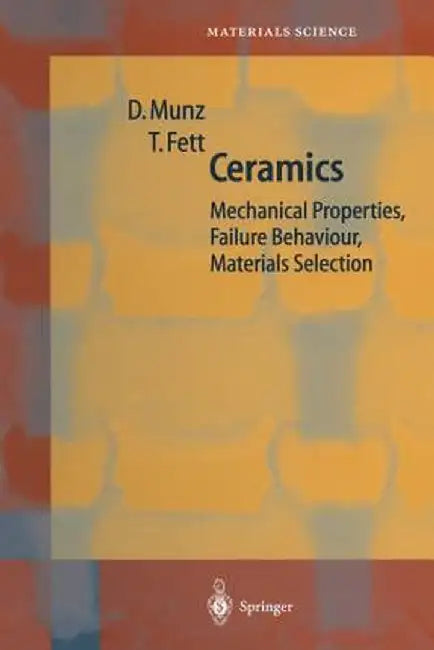 Ceramics: Mechanical Properties, Failure Behaviour, Materials Selection by Dietrich Munz