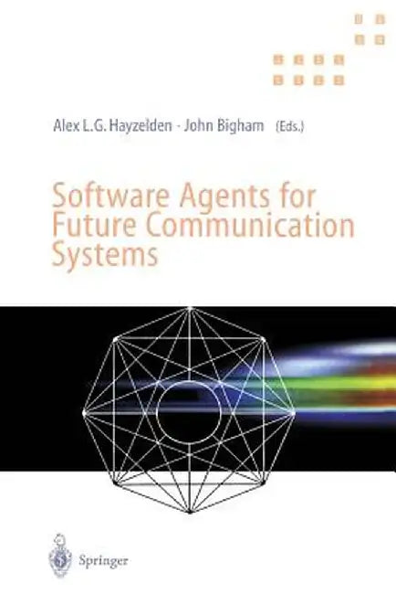 Software Agents for Future Communication Systems: . by Alex Hayzelden
