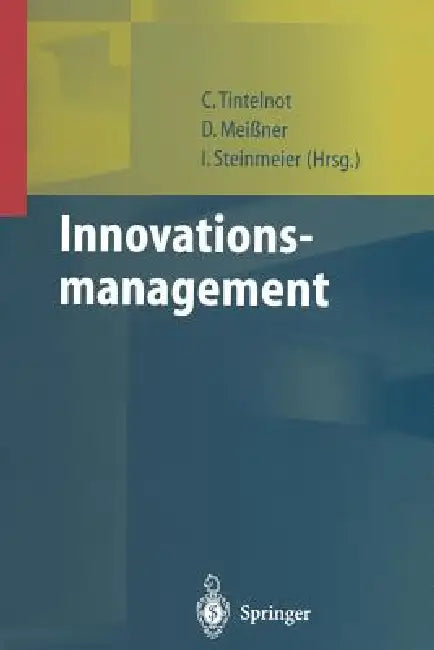 Innovationsmanagement by Claus Tintelnot, Dirk Meißner, Ina Steinmeier