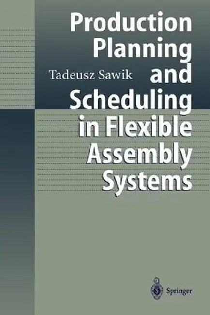 Production Planning and Scheduling in Flexible Assembly Systems by Tadeusz Sawik