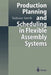 Production Planning and Scheduling in Flexible Assembly Systems by Tadeusz Sawik