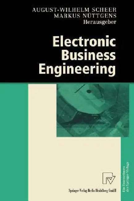 Electronic Business Engineering: 4.Internationale Tagung Wirtschaftsinformatik 1999 by August-Wilhelm Scheer, Markus Nüttgens