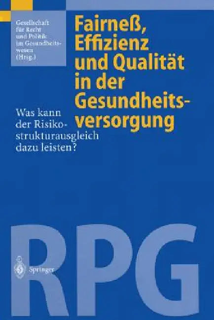 Fairneß, Effizienz Und Qualität in Der Gesundheitsversorgung: Was Kann Der Risikostrukturausgleich Dazu Leisten? by Gesellschaft Für Recht Und Politik Im Ge