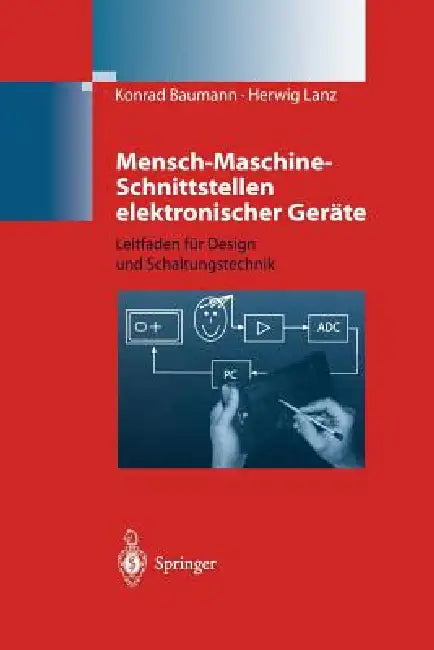 Mensch-Maschine-Schnittstellen Elektronischer Geräte: Leitfaden Für Design Und Schaltungstechnik by Konrad Baumann, Herwig Lanz