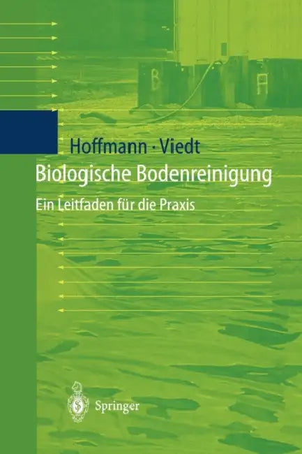 Biologische Bodenreinigung: Ein Leitfaden Für Die PRAXIS by Johannes Hoffmann, Heike Viedt