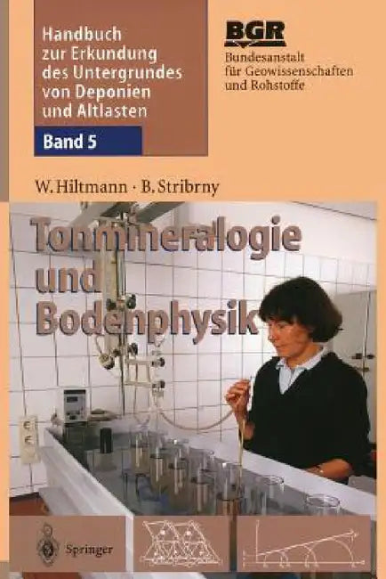 Handbuch Zur Erkundung Des Untergrundes Von Deponien Und Altlasten: Band 5: Tonmineralogie Und Bodenphysik by Werner Hiltmann, Bundesanstalt Für Geowissenschaften Und, Bernhard Stribrny