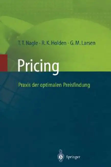 Pricing -- PRAXIS Der Optimalen Preisfindung by Thomas T. Nagle, G. M. Larsen, Reed K. Holden