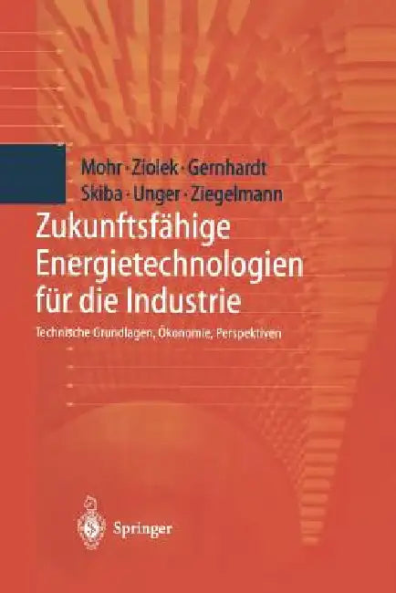 Zukunftsfähige Energietechnologien Für Die Industrie: Technische Grundlagen, Ökonomie, Perspektiven by Y. Thalheim, Markus Mohr, Andreas Ziolek