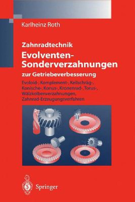 Zahnradtechnik Evolventen-Sonderverzahnungen Zur Getriebeverbesserung: Evoloid-, Komplement-, Keilschräg-, Konische-, Konus-, Kronenrad-, Torus-, Wälz by Karlheinz Roth