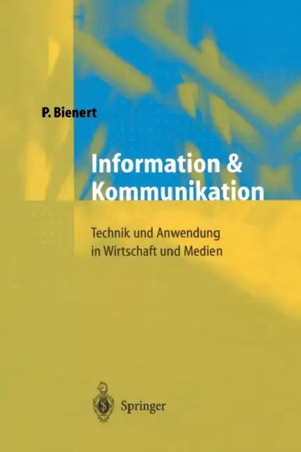 Information Und Kommunikation: Technik Und Anwendung in Wirtschaft Und Medien by Peter Bienert