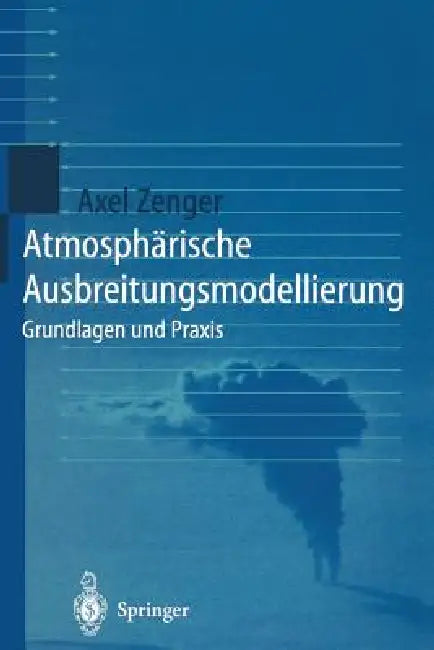 Atmosphärische Ausbreitungsmodellierung: Grundlagen Und PRAXIS by Axel Zenger