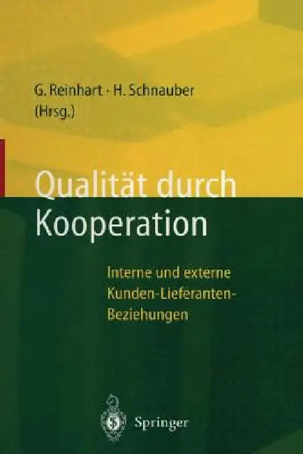 Qualität Durch Kooperation: Interne Und Externe Kunden-Lieferanten-Beziehungen by Gunther Reinhart, Herbert Schnauber