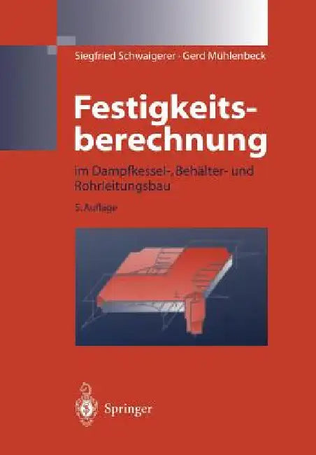 Festigkeitsberechnung: Im Dampfkessel-, Behälter-Und Rohrleitungsbau by Siegfried Schwaigerer, Gerd Mühlenbeck