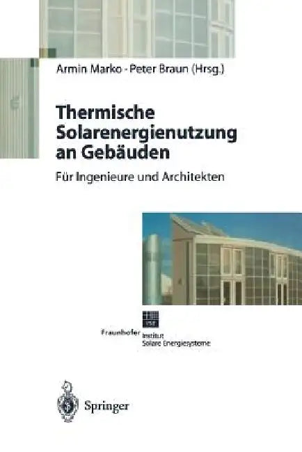 Thermische Solarenergienutzung an Gebäuden by Armin Marko, Peter Braun