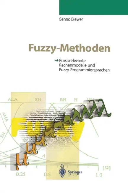 Fuzzy-Methoden: Praxisrelevante Rechenmodelle Und Fuzzy-Programmiersprachen by Benno Biewer