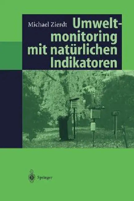 Umweltmonitoring Mit Natürlichen Indikatoren: Pflanzen -- Boden -- Wasser -- Luft by Michael Zierdt