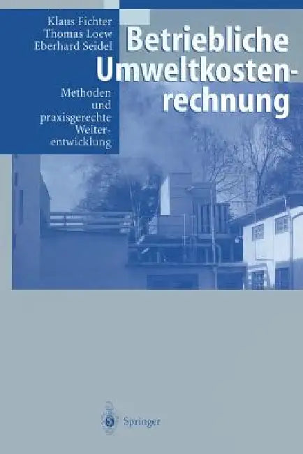 Betriebliche Umweltkostenrechnung: Methoden Und Praxisgerechte Weiterentwicklung by R. Antes, Klaus Fichter, S. Herbst