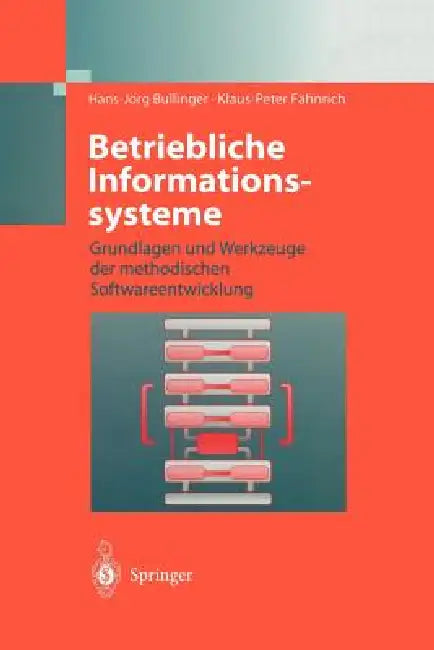 Betriebliche Informationssysteme: Grundlagen Und Werkzeuge Der Methodischen Softwareentwicklung by Hans-Jörg Bullinger, Klaus-Peter Fähnrich