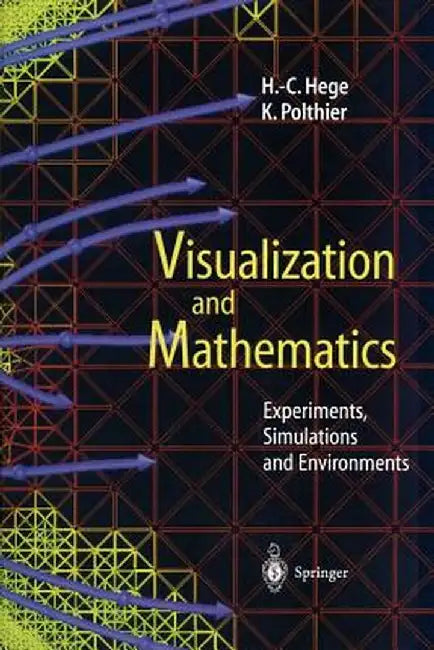 Visualization and Mathematics: Experiments, Simulations and Environments by H. -C Hege