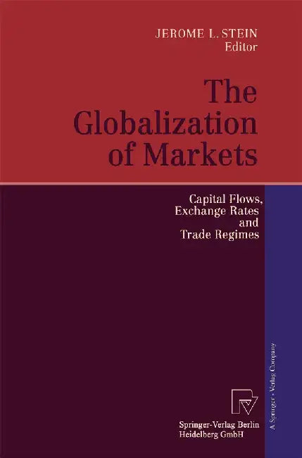 The Globalization of Markets: Capital Flows, Exchange Rates and Trade Regimes by Jerome L. Stein