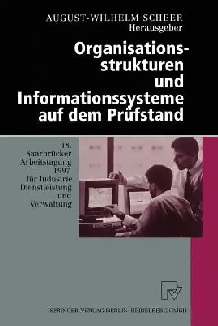 Organisationsstrukturen Und Informationssysteme Auf Dem Prüfstand: 18. Saarbrücker Arbeitstagung 1997 Für Industrie, Dienstleistung Und Verwaltung 6.- by August-Wilhelm Scheer