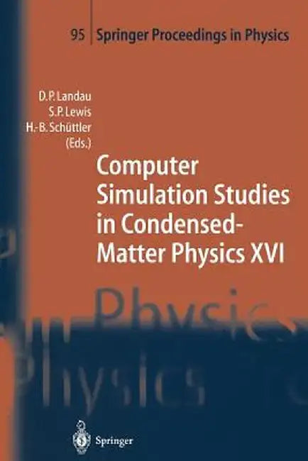 Computer Simulation Studies in Condensed-Matter Physics XVI: Proceedings of the Fifteenth Workshop, Athens, Ga, Usa, February 24-28, 2003 by David P. Landau