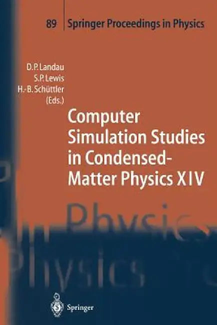 Computer Simulation Studies in Condensed-Matter Physics XIV: Proceedings of the Fourteenth Workshop, Athens, Ga, Usa, February 19-24, 2001 by D. P. Landau