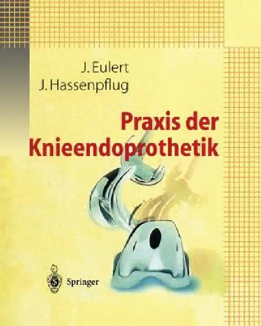 PRAXIS Der Knieendoprothetik by J. Eulert, J. Hassenpflug
