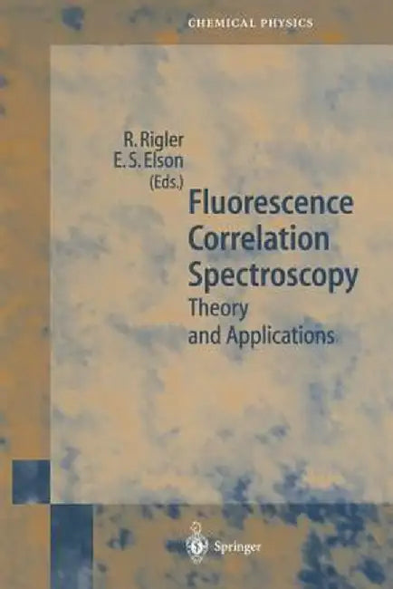 Fluorescence Correlation Spectroscopy: Theory and Applications by R. Rigler