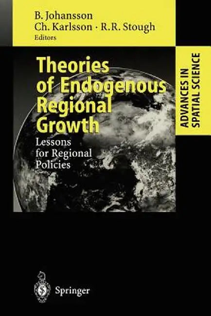 Theories of Endogenous Regional Growth: Lessons for Regional Policies by Börje Johansson