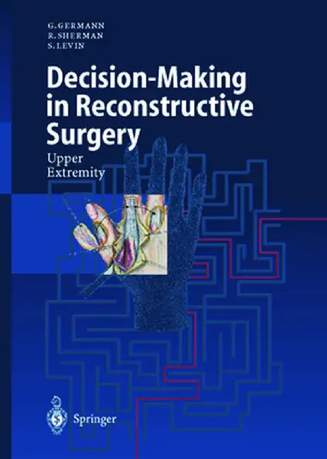 Decision-Making in Reconstructive Surgery: Upper Extremity by G. Germann