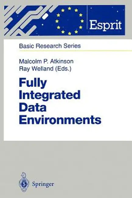 Fully Integrated Data Environments: Persistent Programming Languages, Object Stores, and Programming Environments by Malcolm P. Atkinson