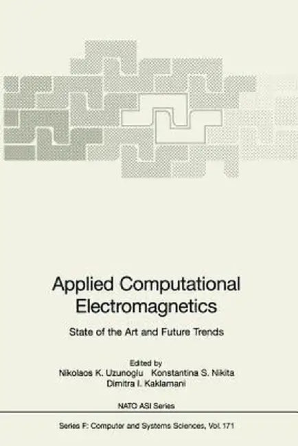 Applied Computational Electromagnetics: State of the Art and Future Trends by Nikolaos K. Uzunoglu