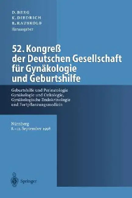 52. Kongreß Der Deutschen Gesellschaft Für Gynäkologie Und Geburtshilfe: Geburtshilfe Und Perinatologie, Gynäkologie Und Onkologie, Gynäkologische End by D. Berg, K. Diedrich, R. Rauskolb