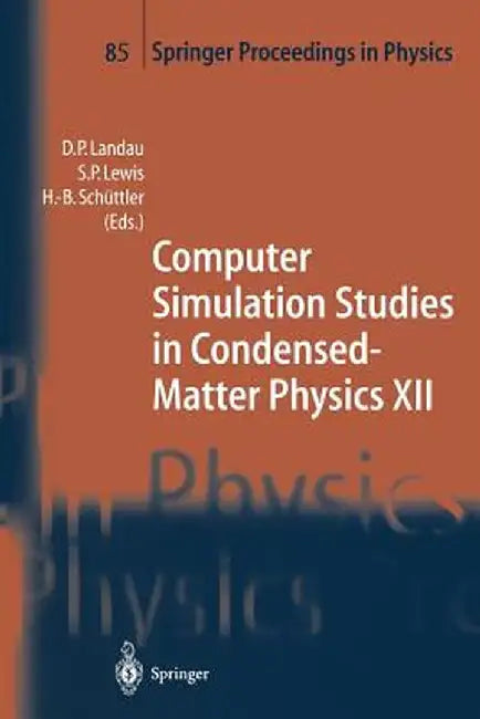 Computer Simulation Studies in Condensed-Matter Physics XII: Proceedings of the Twelfth Workshop, Athens, Ga, Usa, March 8-12, 1999 by D. P. Landau