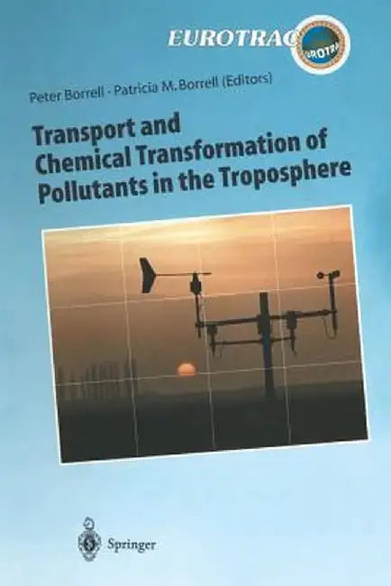 Transport and Chemical Transformation of Pollutants in the Troposphere: An Overview of the Work of Eurotrac by Peter Borrell