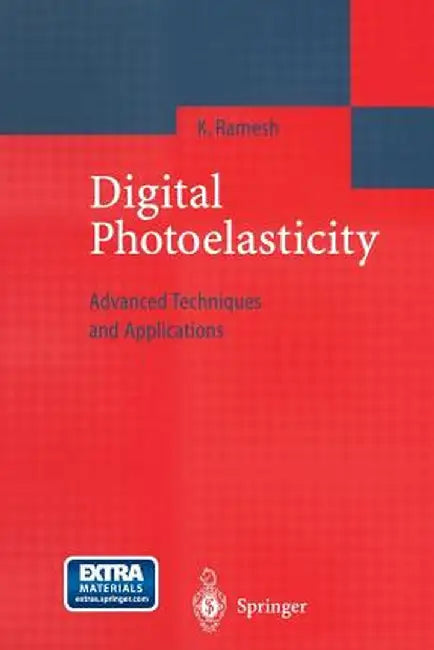 Digital Photoelasticity: Advanced Techniques and Applications by K. Ramesh