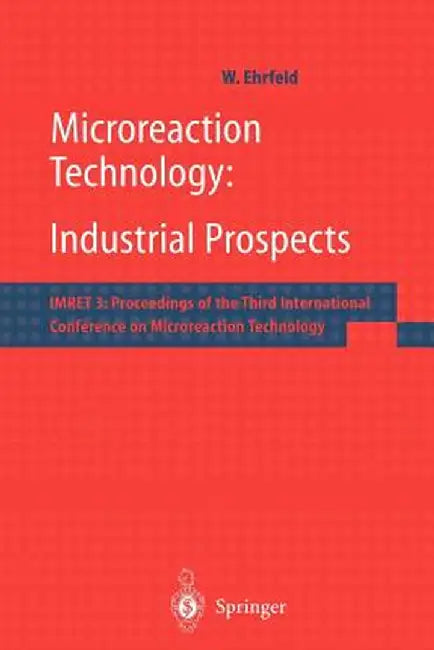 Microreaction Technology: Industrial Prospects: Imret 3: Proceedings of the Third International Conference on Microreaction Technology by W. Ehrfeld