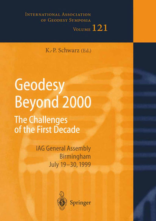 Geodesy Beyond 2000: The Challenges of the First Decade, Iag General Assembly Birmingham, July 19-30, 1999 by Klaus-Peter Schwarz
