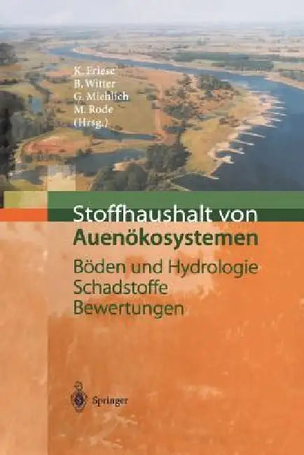 Stoffhaushalt Von Auenökosystemen: Böden Und Hydrologie, Schadstoffe, Bewertungen by Kurt Friese, Barbara Witter, Günter Miehlich
