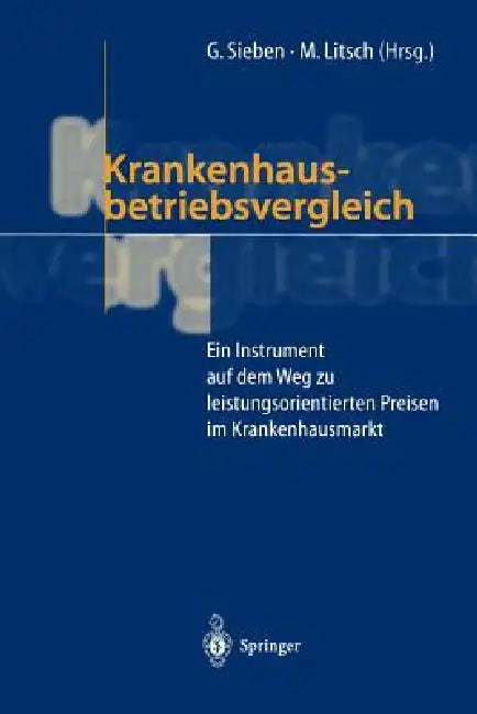 Krankenhausbetriebsvergleich: Ein Instrument Auf Dem Weg Zu Leistungsorientierten Preisen Im Krankenhausmarkt by Günter Sieben, Martin Litsch
