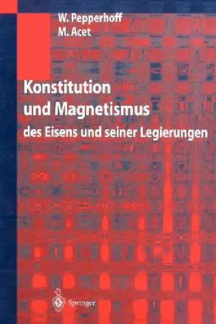 Konstitution Und Magnetismus: Des Eisens Und Seiner Legierungen by W. Pepperhoff, M. Acet